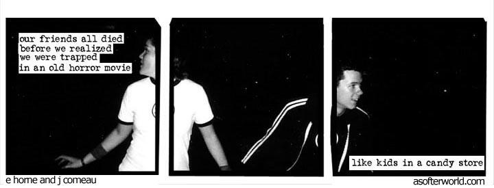 our friends all died before we realized we were trapped in an old horror movie // like kids in a candy store